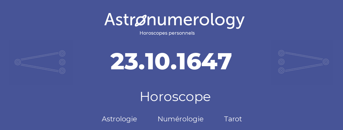 Horoscope pour anniversaire (jour de naissance): 23.10.1647 (23 Octobre 1647)