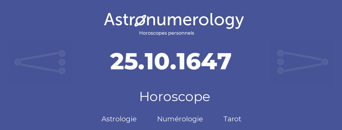 Horoscope pour anniversaire (jour de naissance): 25.10.1647 (25 Octobre 1647)