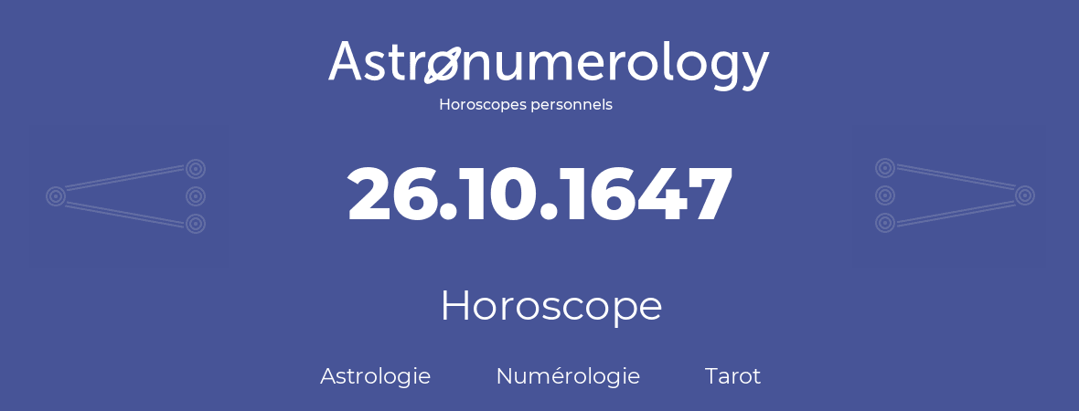 Horoscope pour anniversaire (jour de naissance): 26.10.1647 (26 Octobre 1647)