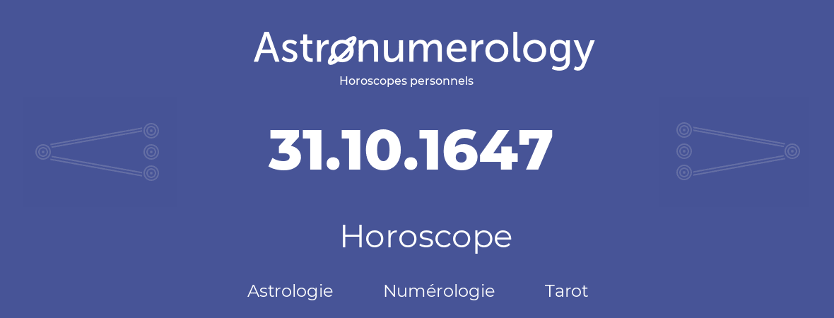 Horoscope pour anniversaire (jour de naissance): 31.10.1647 (31 Octobre 1647)