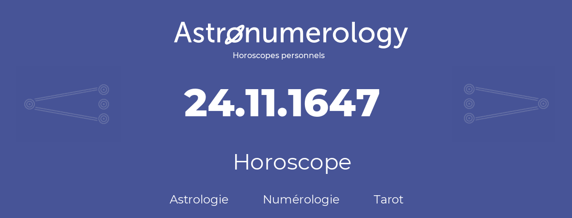 Horoscope pour anniversaire (jour de naissance): 24.11.1647 (24 Novembre 1647)