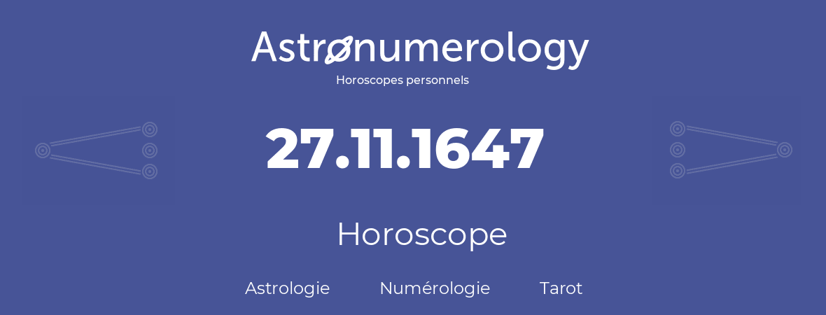 Horoscope pour anniversaire (jour de naissance): 27.11.1647 (27 Novembre 1647)