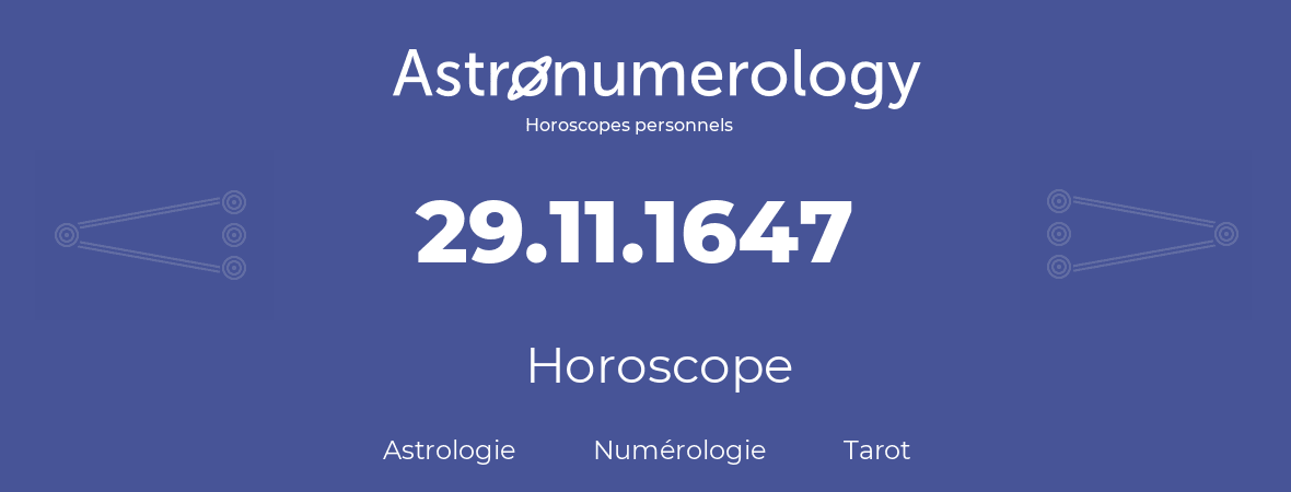 Horoscope pour anniversaire (jour de naissance): 29.11.1647 (29 Novembre 1647)