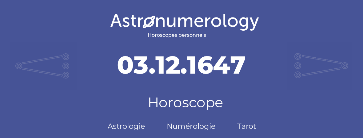 Horoscope pour anniversaire (jour de naissance): 03.12.1647 (3 Décembre 1647)