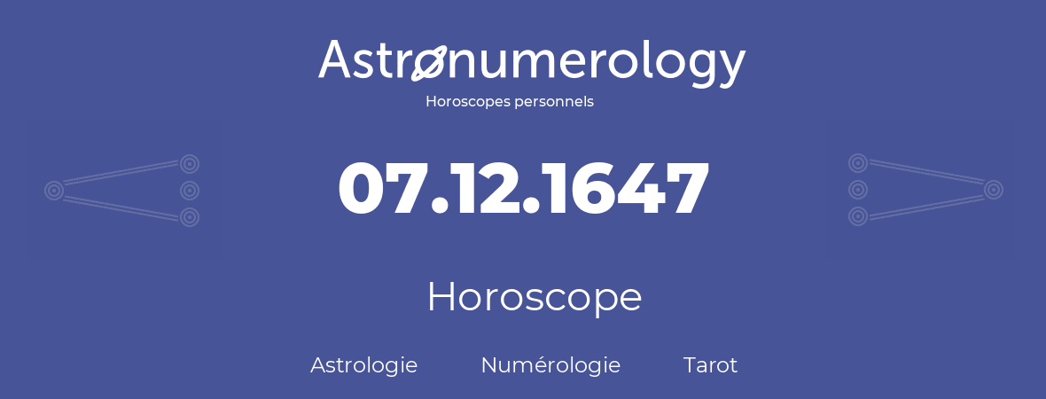 Horoscope pour anniversaire (jour de naissance): 07.12.1647 (07 Décembre 1647)