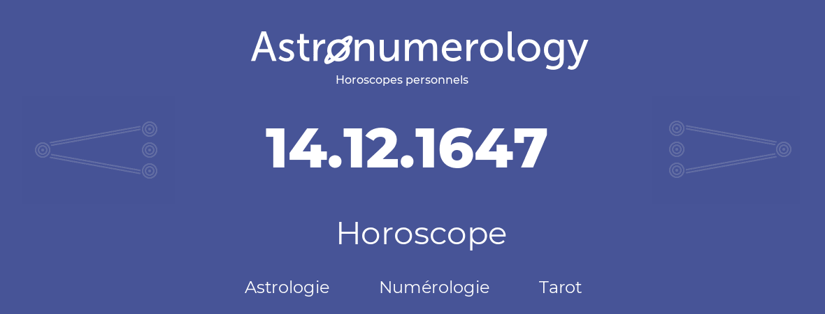 Horoscope pour anniversaire (jour de naissance): 14.12.1647 (14 Décembre 1647)