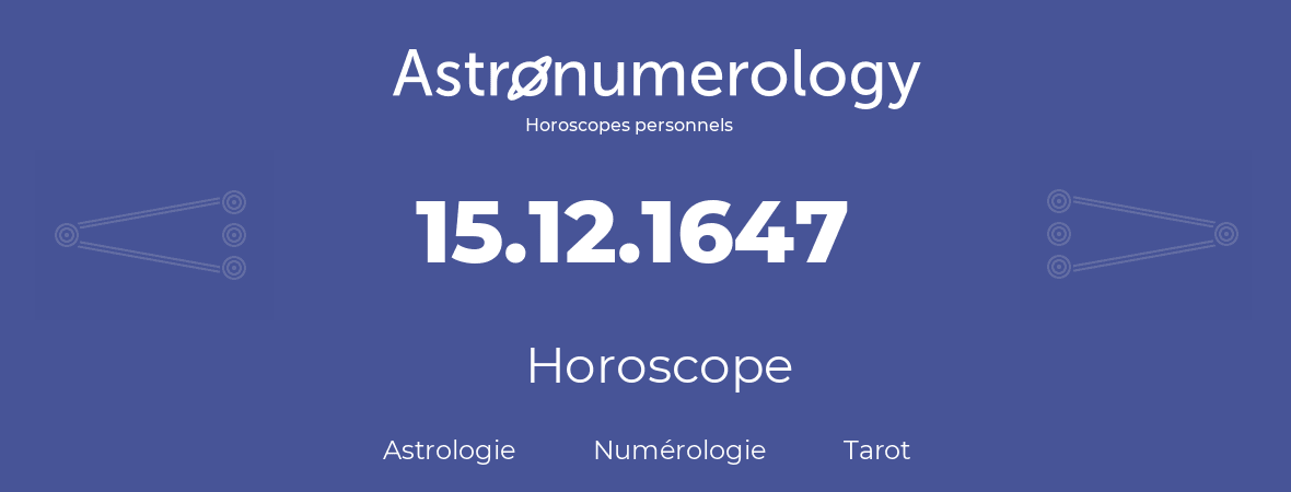 Horoscope pour anniversaire (jour de naissance): 15.12.1647 (15 Décembre 1647)