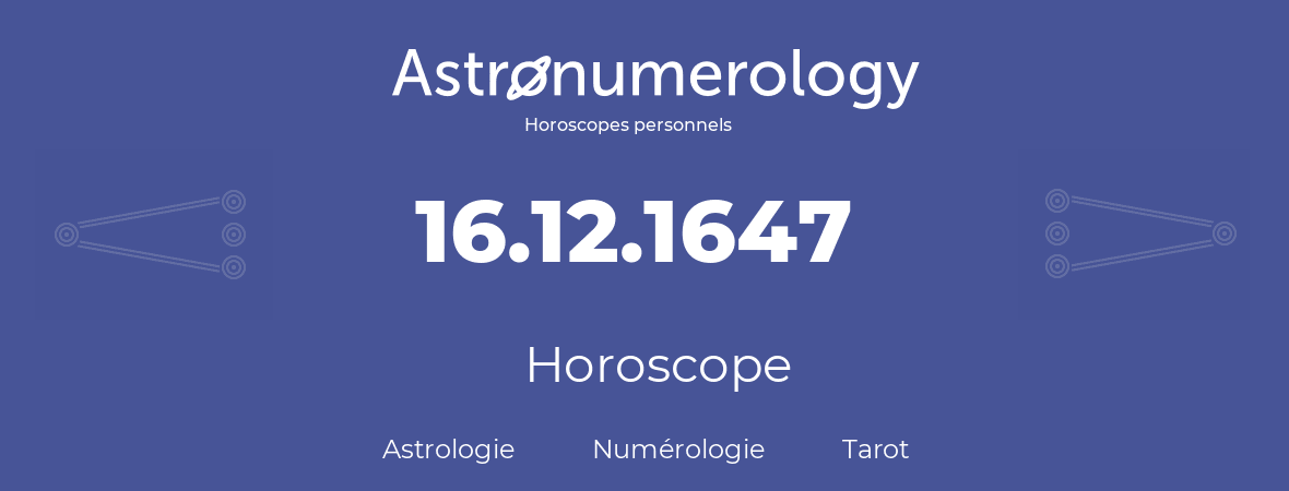 Horoscope pour anniversaire (jour de naissance): 16.12.1647 (16 Décembre 1647)