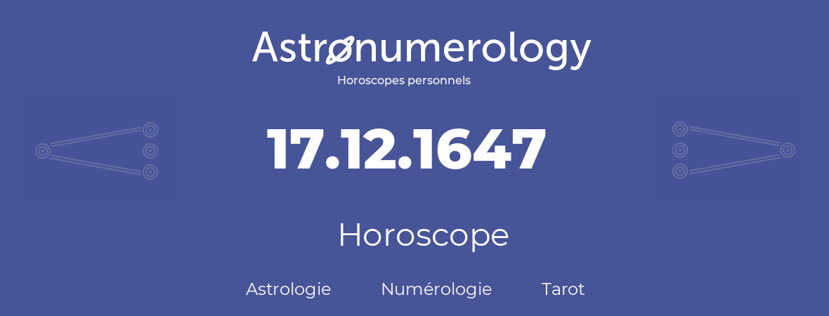Horoscope pour anniversaire (jour de naissance): 17.12.1647 (17 Décembre 1647)