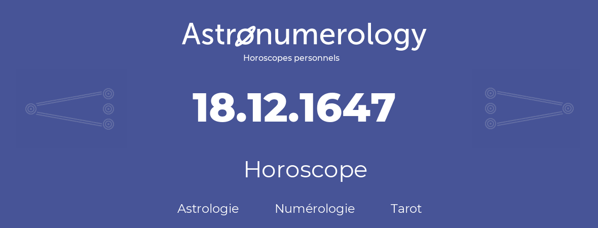 Horoscope pour anniversaire (jour de naissance): 18.12.1647 (18 Décembre 1647)