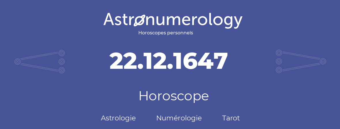 Horoscope pour anniversaire (jour de naissance): 22.12.1647 (22 Décembre 1647)