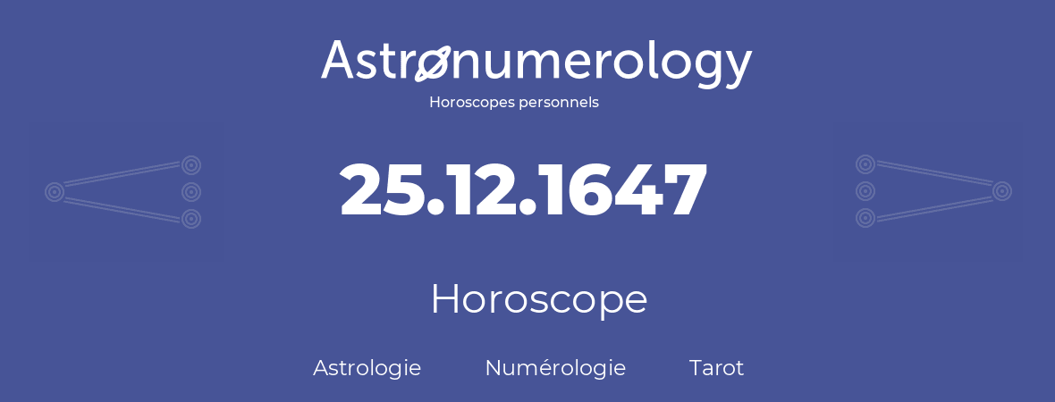 Horoscope pour anniversaire (jour de naissance): 25.12.1647 (25 Décembre 1647)