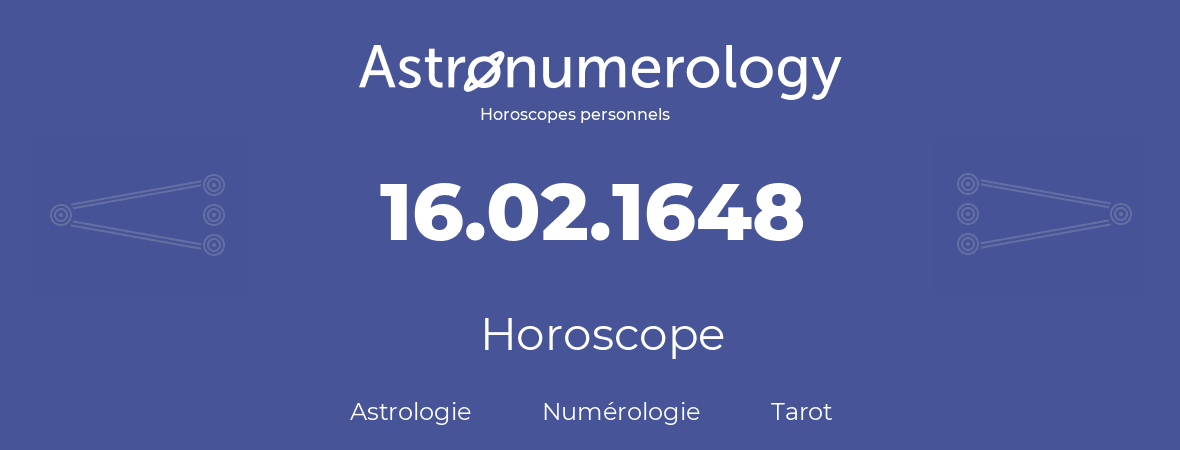 Horoscope pour anniversaire (jour de naissance): 16.02.1648 (16 Février 1648)