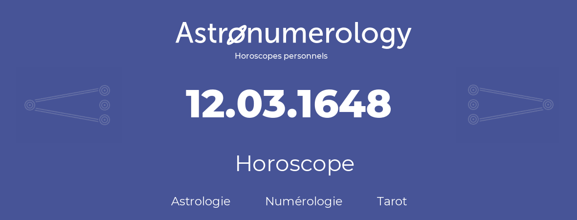 Horoscope pour anniversaire (jour de naissance): 12.03.1648 (12 Mars 1648)