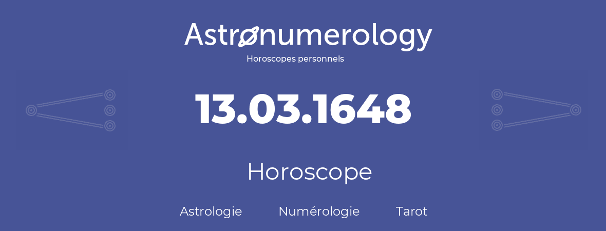 Horoscope pour anniversaire (jour de naissance): 13.03.1648 (13 Mars 1648)