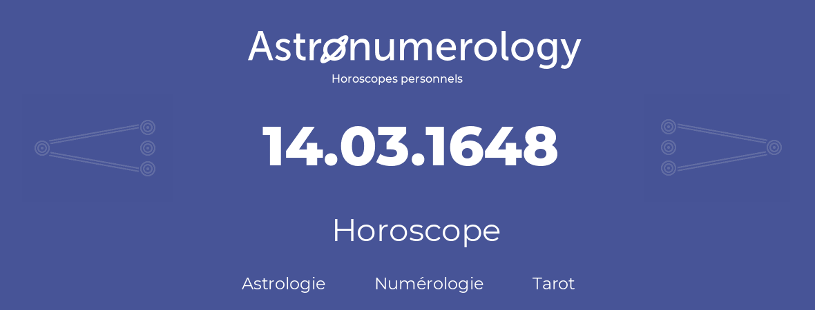 Horoscope pour anniversaire (jour de naissance): 14.03.1648 (14 Mars 1648)