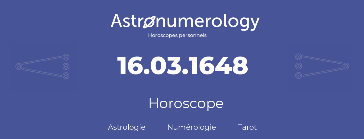 Horoscope pour anniversaire (jour de naissance): 16.03.1648 (16 Mars 1648)