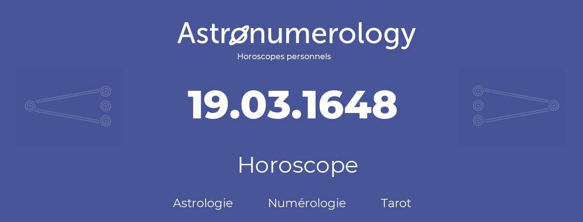 Horoscope pour anniversaire (jour de naissance): 19.03.1648 (19 Mars 1648)