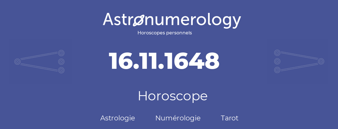 Horoscope pour anniversaire (jour de naissance): 16.11.1648 (16 Novembre 1648)