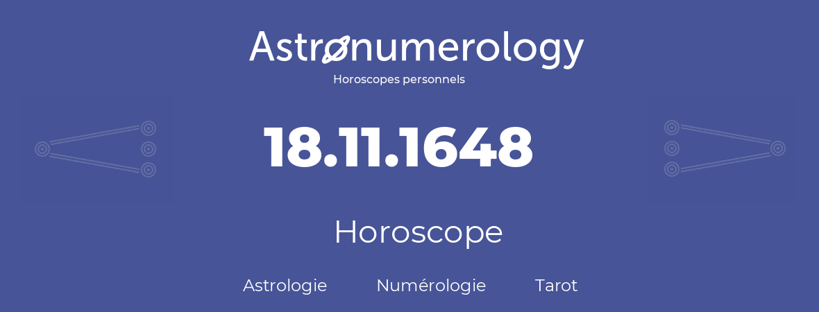 Horoscope pour anniversaire (jour de naissance): 18.11.1648 (18 Novembre 1648)