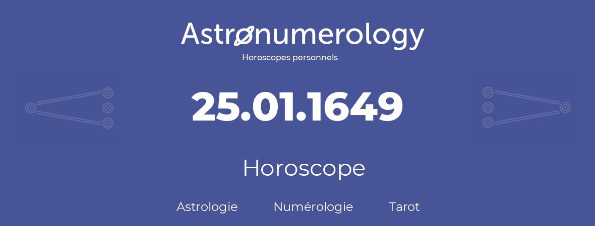 Horoscope pour anniversaire (jour de naissance): 25.01.1649 (25 Janvier 1649)