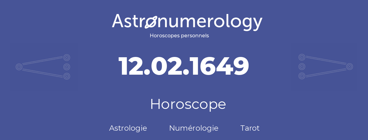 Horoscope pour anniversaire (jour de naissance): 12.02.1649 (12 Février 1649)