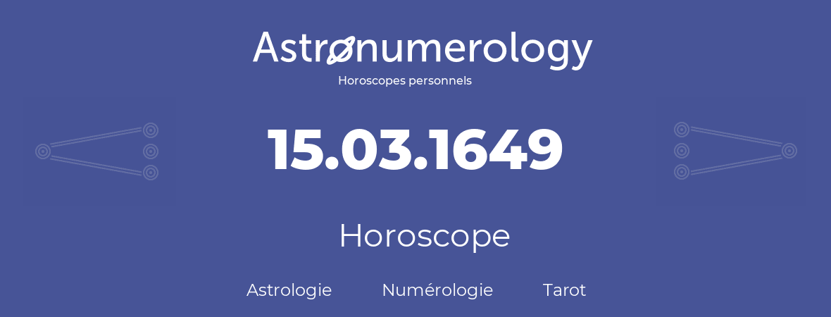 Horoscope pour anniversaire (jour de naissance): 15.03.1649 (15 Mars 1649)