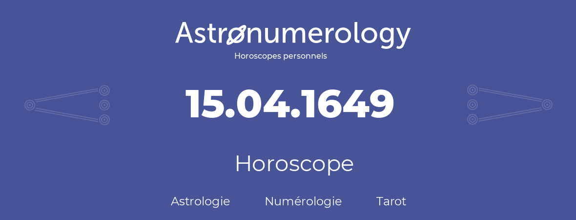 Horoscope pour anniversaire (jour de naissance): 15.04.1649 (15 Avril 1649)