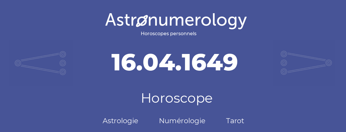 Horoscope pour anniversaire (jour de naissance): 16.04.1649 (16 Avril 1649)