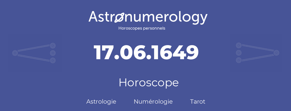 Horoscope pour anniversaire (jour de naissance): 17.06.1649 (17 Juin 1649)