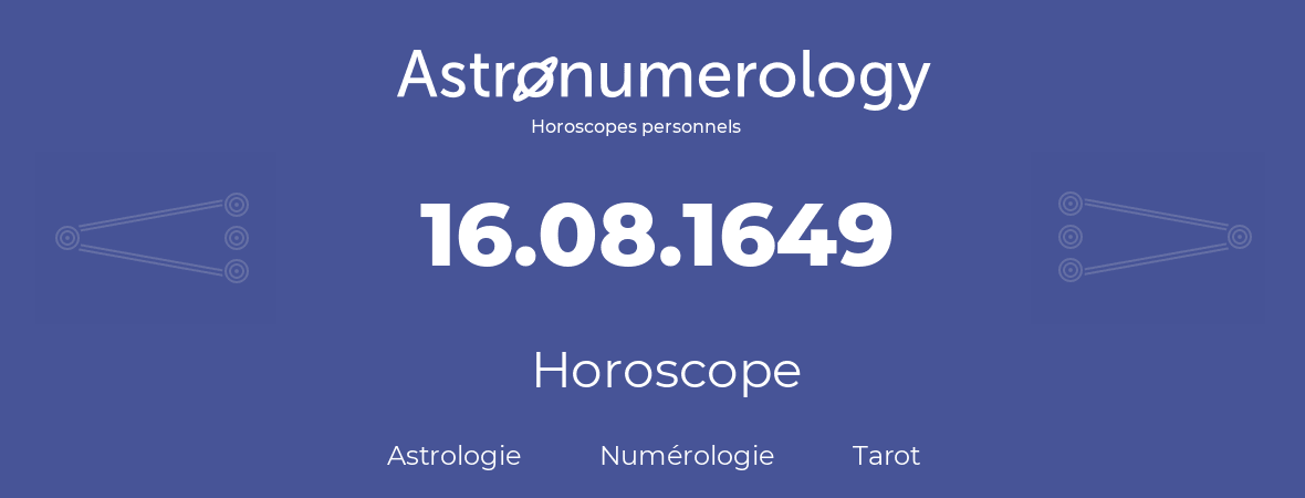 Horoscope pour anniversaire (jour de naissance): 16.08.1649 (16 Août 1649)