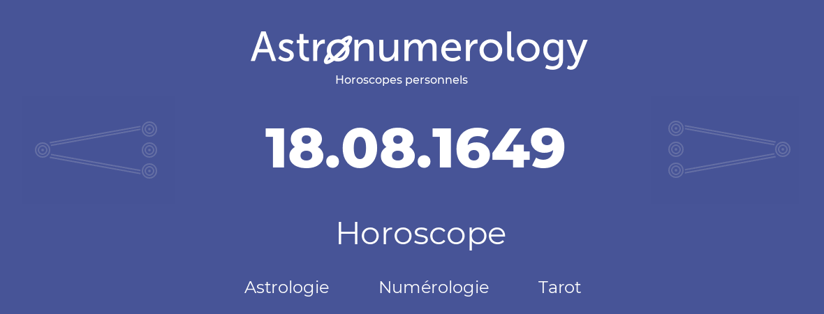 Horoscope pour anniversaire (jour de naissance): 18.08.1649 (18 Août 1649)