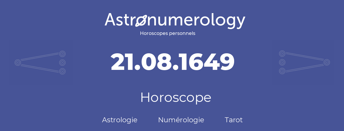 Horoscope pour anniversaire (jour de naissance): 21.08.1649 (21 Août 1649)