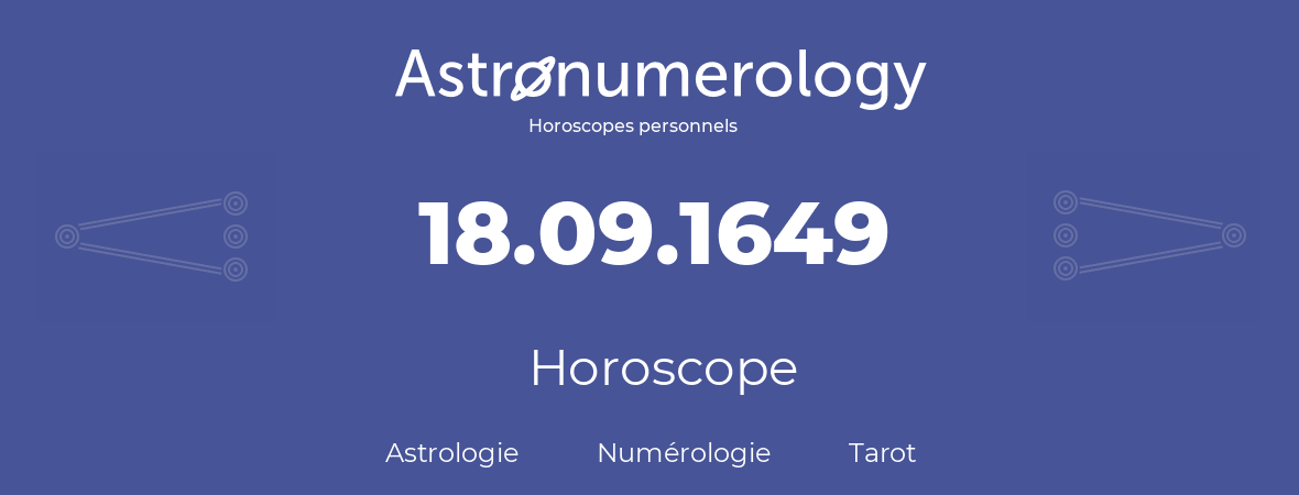 Horoscope pour anniversaire (jour de naissance): 18.09.1649 (18 Septembre 1649)