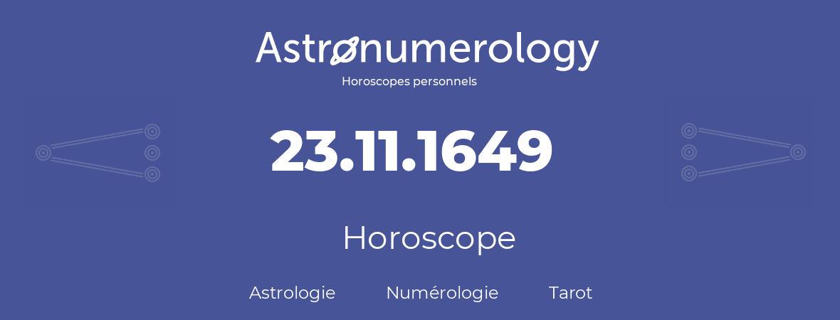 Horoscope pour anniversaire (jour de naissance): 23.11.1649 (23 Novembre 1649)