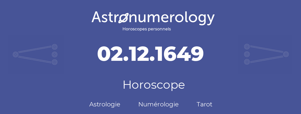 Horoscope pour anniversaire (jour de naissance): 02.12.1649 (02 Décembre 1649)