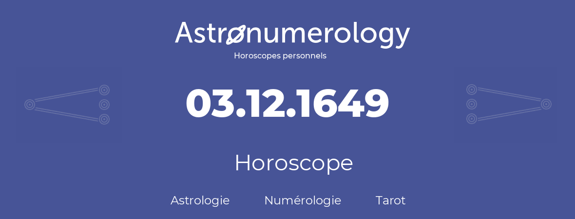 Horoscope pour anniversaire (jour de naissance): 03.12.1649 (03 Décembre 1649)