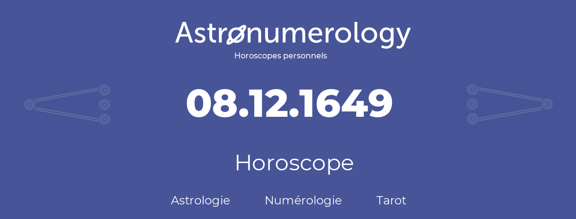 Horoscope pour anniversaire (jour de naissance): 08.12.1649 (08 Décembre 1649)