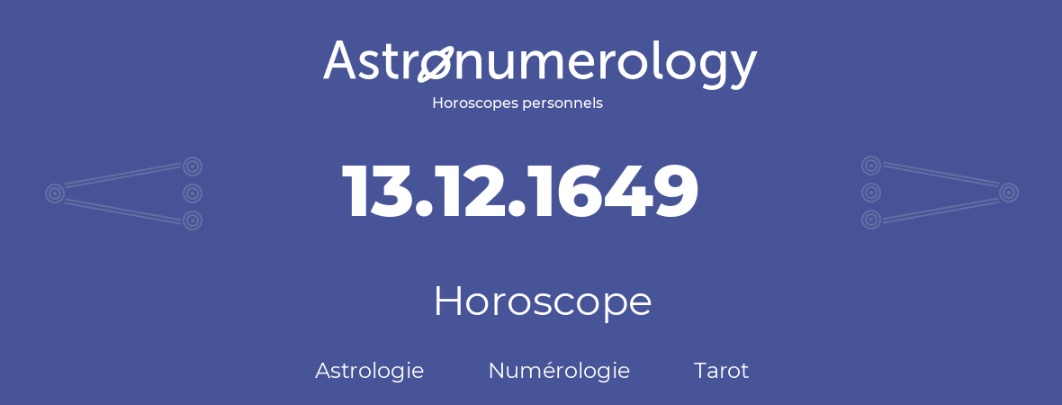 Horoscope pour anniversaire (jour de naissance): 13.12.1649 (13 Décembre 1649)