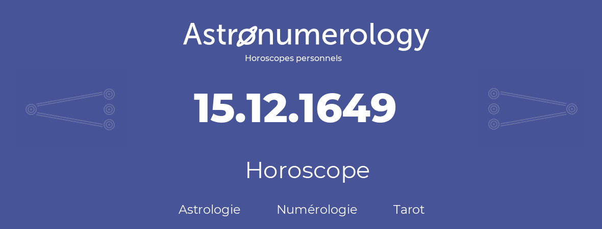 Horoscope pour anniversaire (jour de naissance): 15.12.1649 (15 Décembre 1649)