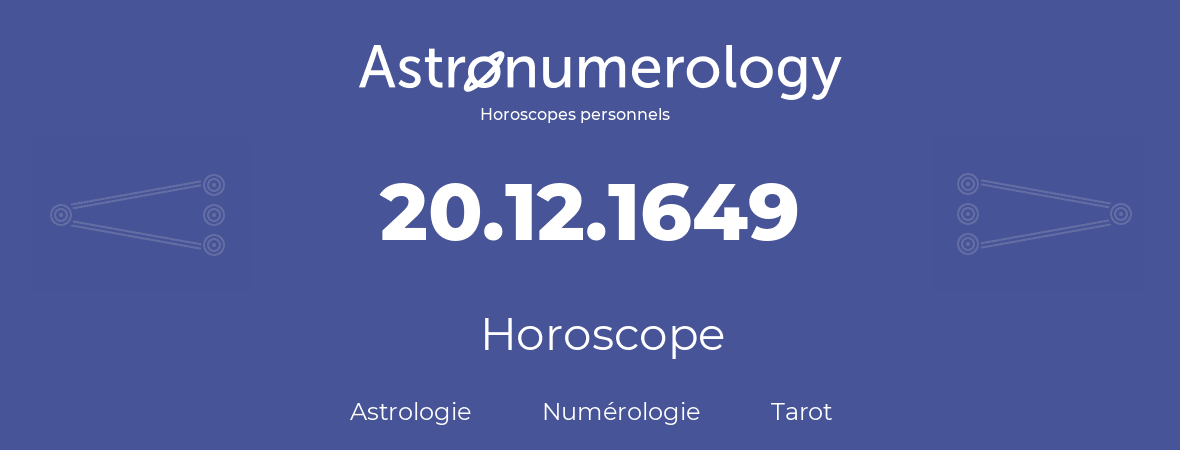 Horoscope pour anniversaire (jour de naissance): 20.12.1649 (20 Décembre 1649)