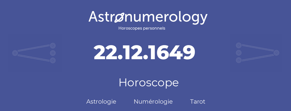 Horoscope pour anniversaire (jour de naissance): 22.12.1649 (22 Décembre 1649)