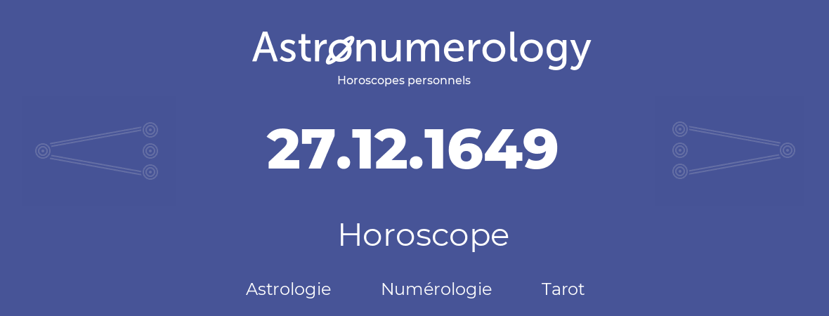 Horoscope pour anniversaire (jour de naissance): 27.12.1649 (27 Décembre 1649)