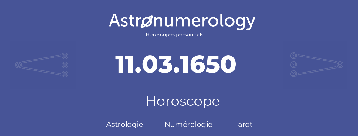 Horoscope pour anniversaire (jour de naissance): 11.03.1650 (11 Mars 1650)