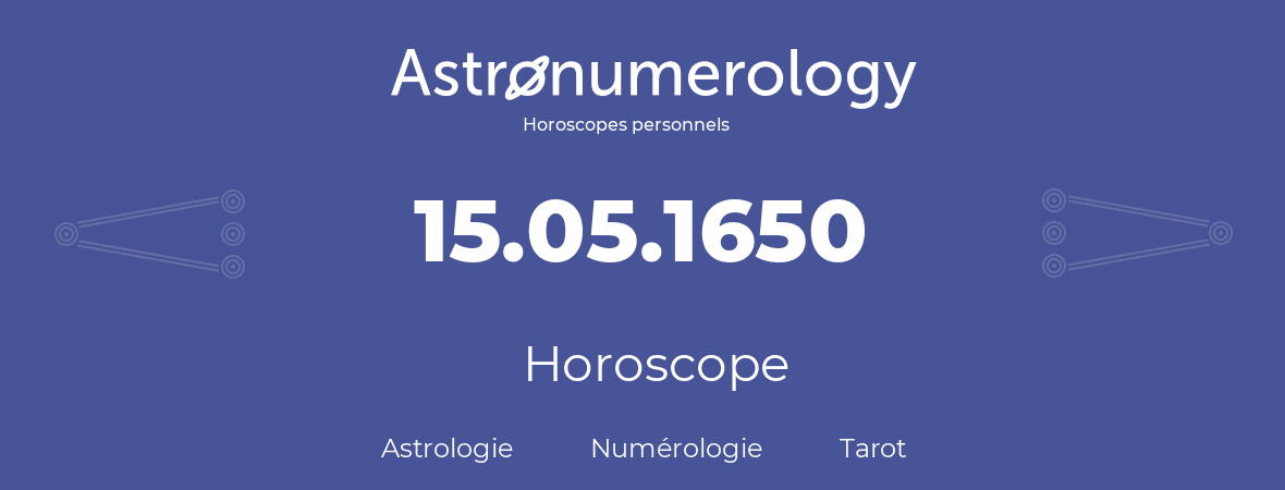 Horoscope pour anniversaire (jour de naissance): 15.05.1650 (15 Mai 1650)
