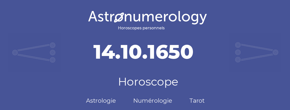 Horoscope pour anniversaire (jour de naissance): 14.10.1650 (14 Octobre 1650)