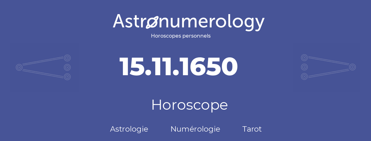 Horoscope pour anniversaire (jour de naissance): 15.11.1650 (15 Novembre 1650)