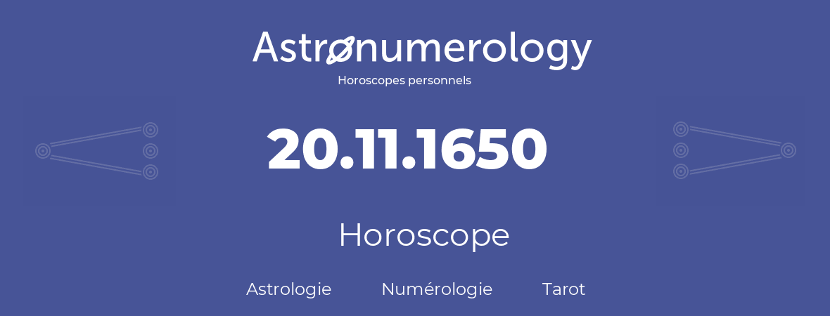 Horoscope pour anniversaire (jour de naissance): 20.11.1650 (20 Novembre 1650)