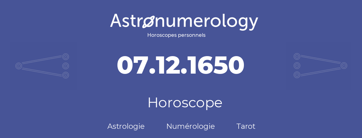 Horoscope pour anniversaire (jour de naissance): 07.12.1650 (07 Décembre 1650)