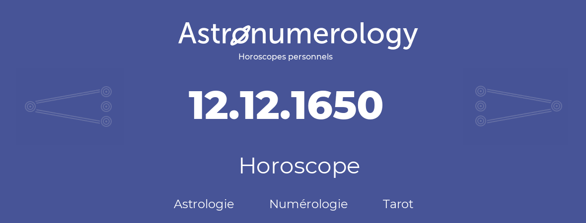 Horoscope pour anniversaire (jour de naissance): 12.12.1650 (12 Décembre 1650)